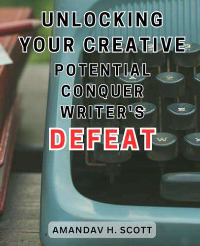 OvercomingWriter'sBlock:UnlockingYourCreativePotential